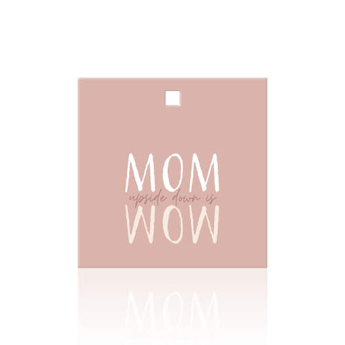 MOM upside down is WOW